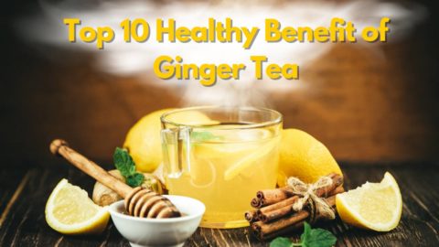 Top 10 Healthy Benefits of Ginger Tea