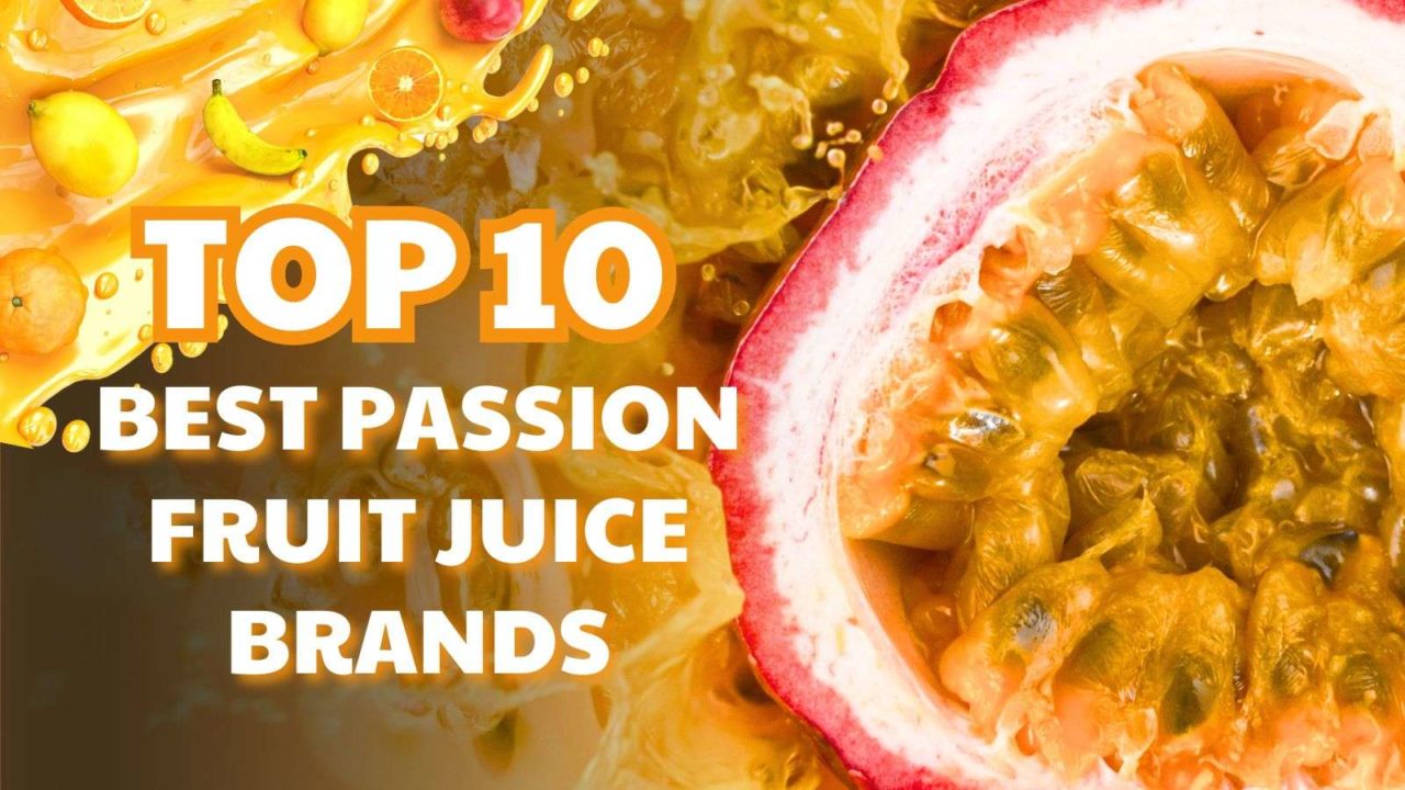 Top 10 Best Passion Fruit Juice Brands