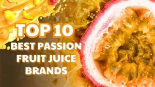 Top 10 Best Passion Fruit Juice Brands